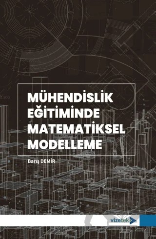 Mühendislik Eğitiminde Matematiksel Modelleme – Barış Demir – Vizetek Yayıncılık kitap kapağı