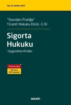 "Teoriden Pratiğe" Ticaret Hukuku Dizisi –C. IV–Sigorta Hukuku –Uygulama Kitabı– – Aytekin Çelik – Seçkin Yayıncılık kitap kapağı