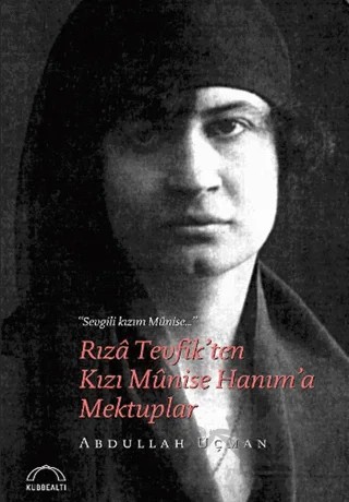 Rıza Tevfik'ten Kızı Munise Hanım'a Mektuplar – Abdullah Uçman – Kubbealtı Neşriyatı Yayıncılık kitap kapağı