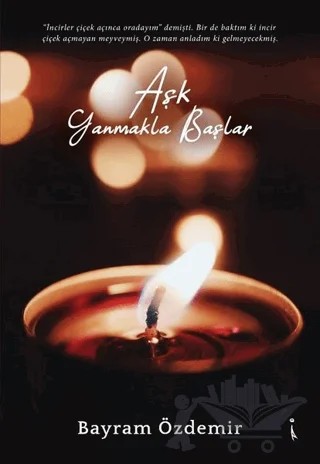 Aşk Yanmakla Başlar – Bayram Özdemir – İkinci Adam Yayınları kitap kapağı