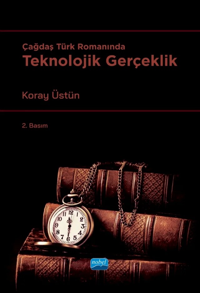 Çağdaş Türk Romanında Teknolojik Gerçeklik – Koray Üstün – Nobel Akademik Yayıncılık kitap kapağı