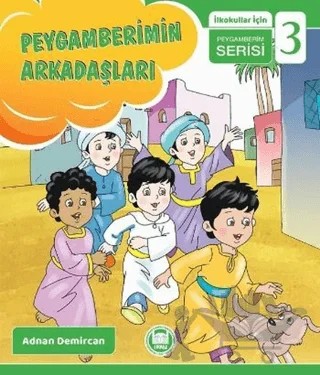 Peygamberimin Arkadaşları - İlkokullar İçin Peygamberim Serisi 3 – Adnan Demircan – Marmara Üniversitesi İlahiyat Fakültesi Vakfı kitap kapağı