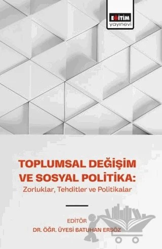 Toplumsal Değişim ve Sosyal Politika: Zorluklar, Tehditler ve Politikalar – Kolektif – Eğitim Yayınevi - Bilimsel Eserler kitap kapağı