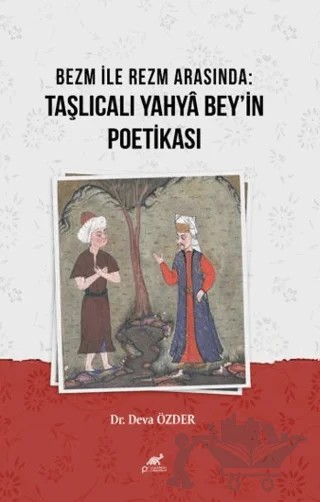 Bezm ile Rezm Arasında: Taşlıcalı Yahyâ Bey'in Poetikası – Deva Özder – Paradigma Akademi Yayınları kitap kapağı