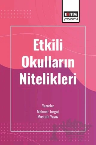 Etkili Okulların Nitelikleri – Mehmet Turgut, Mustafa Yavuz – Eğitim Yayınevi - Bilimsel Eserler kitap kapağı