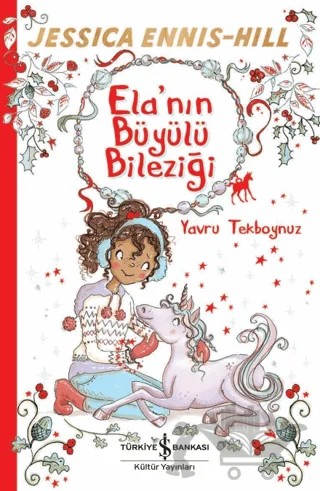 Ela'nın Büyülü Bileziği - Yavru Tekboynuz – Jessice Ennis-Hill – İş Bankası Kültür Yayınları kitap kapağı
