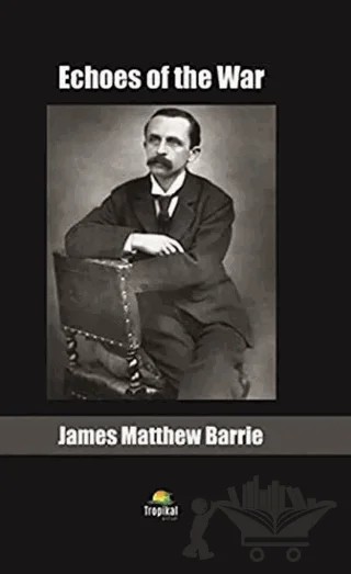 Echoes of the War – James Matthew Barrie – Tropikal Kitap kitap kapağı