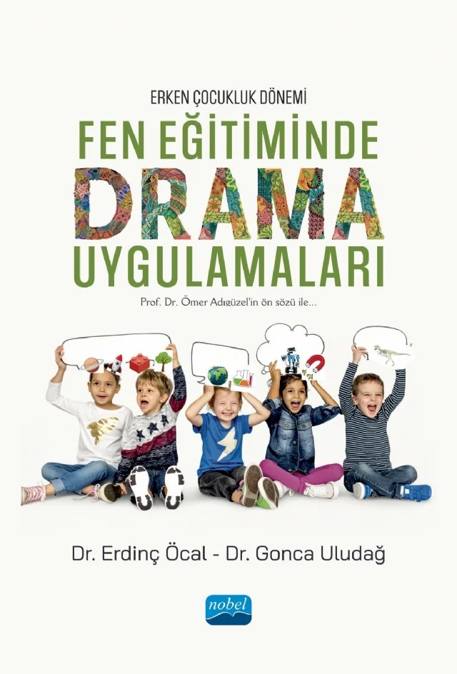 Erken Çocukluk Dönemi FEN EĞİTİMİNDE DRAMA UYGULAMALARI – Erdinç Öcal, Gonca Uludağ – Nobel Akademik Yayıncılık kitap kapağı