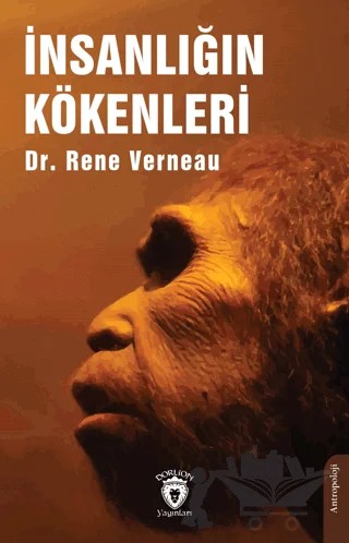 İnsanlığın Kökenleri – Rene Verneau – Dorlion Yayınları kitap kapağı