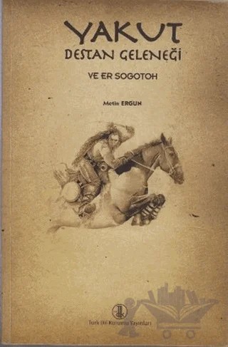 Yakut Destan Geleneği ve Er Sogotoh – Metin Ergun – Türk Dil Kurumu Yayınları kitap kapağı