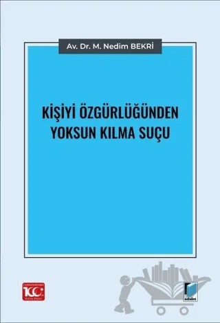 Kişiyi Özgürlüğünden Yoksun Kılma Suçu – M. Nedim Bekri – Adalet Yayınevi kitap kapağı