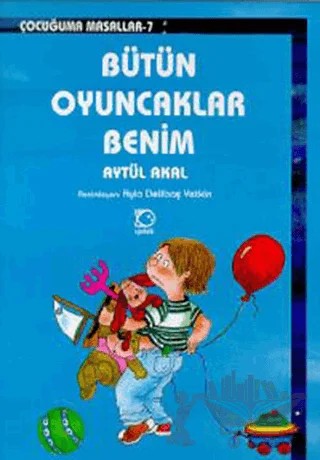 Bütün Oyuncaklar Benim – Aytül Akal – Uçanbalık Yayıncılık kitap kapağı