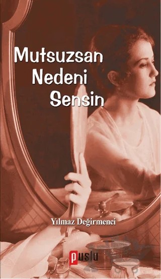Mutsuzsan Nedeni Sensin – Yılmaz Değirmenci – Puslu Yayıncılık kitap kapağı