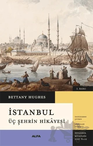 İstanbul - Üç Şehrin Hikayesi – Bettany Hughes – Alfa Yayınları kitap kapağı