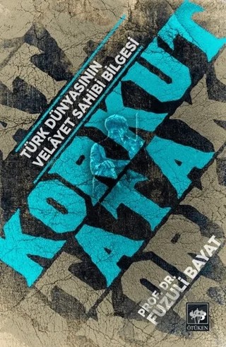 Korkut Ata - Türk Dünyasının Velayet Sahibi Bilgesi – Fuzuli Bayat – Ötüken Neşriyat kitap kapağı