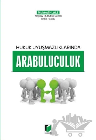 Hukuk Uyuşmazlıklarında Arabuluculuk – Muktedir Lale – Adalet Yayınevi kitap kapağı