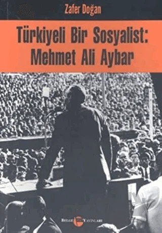 Türkiyeli Bir Sosyalist: Mehmet Ali Aybar – Zafer Doğan – Belge Yayınları kitap kapağı