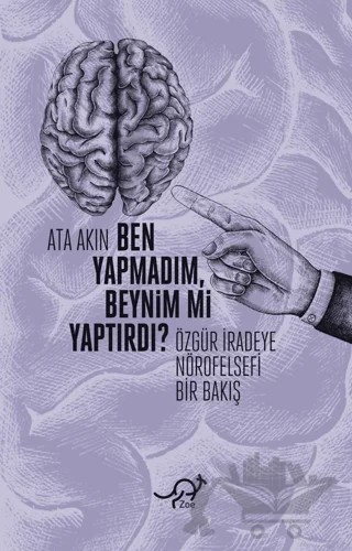 Ben Yapmadım, Beynim mi Yaptırdı? – Ata Akın – Zoe Kitap kitap kapağı