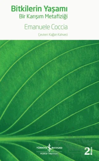 Bitkilerin Yaşamı - Bir Karışım Metafiziği – Emanuele Coccia – İş Bankası Kültür Yayınları kitap kapağı