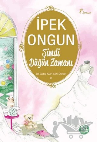 Şimdi Düğün Zamanı - Bir Genç Kızın Gizli Defteri 6 – İpek Ongun – Artemis Yayınları kitap kapağı