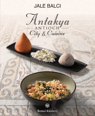 Antakya -Antioch- City and Cuisine – Jale Balcı – Remzi Kitabevi kitap kapağı