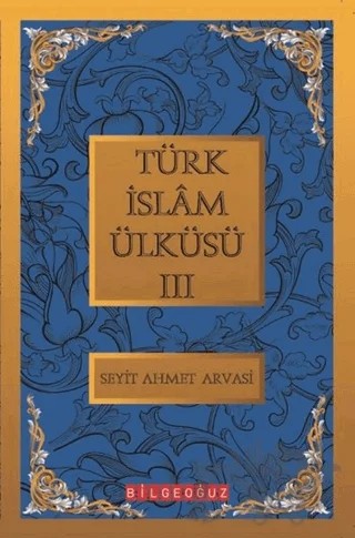 Türk İslam Ülküsü 3 – S. Ahmet Arvasi – Bilgeoğuz Yayınları kitap kapağı