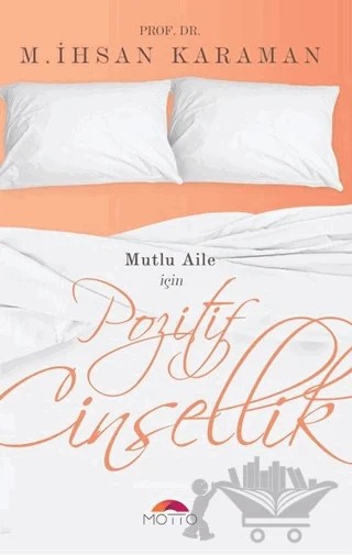 Mutlu Aile İçin Pozitif Cinsellik – M. İhsan Karaman – Motto Yayınları kitap kapağı