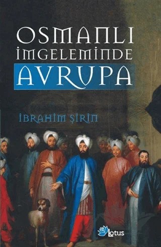 Osmanlı İmgeleminde Avrupa – İbrahim Şirin – Lotus Yayın Grubu kitap kapağı