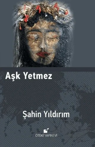 Aşk Yetmez – Şahin Yıldırım – Öteki Yayınevi kitap kapağı
