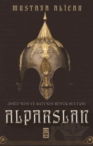 Doğu'nun ve Batı'nın Büyük Sultanı: Alparslan – Mustafa Alican – Timaş Tarih kitap kapağı