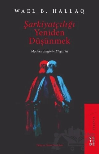 Şarkiyatçılığı Yeniden Düşünmek – Wael Hallaq – Ketebe Yayınları kitap kapağı