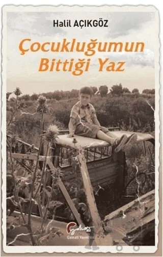 Çocukluğumun Bittiği Yaz – Halil Açıkgöz – Galeati Yayıncılık kitap kapağı