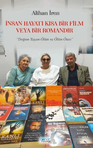 İnsan Hayatı Kısa Bir Film veya Bir Romandır – Alihan İren – Gülnar Yayınları kitap kapağı
