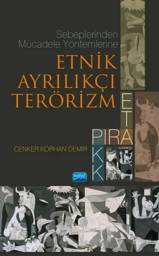 Sebeplerinden Mücadele Yöntemlerine Etnik Ayrılıkçı Terörizm: PIRA, ETA, PKK – Cenker Korhan Demir – Nobel Akademik Yayıncılık kitap kapağı