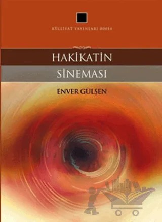 Hakikatin Sineması – Enver Gülşen – Külliyat Yayınları kitap kapağı
