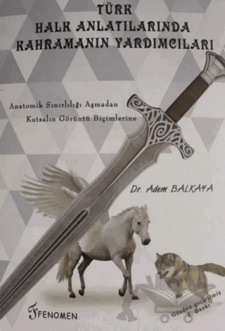 Türk Halk Anlatılarında Kahramanın Yardımcıları – Adem Balkaya – Fenomen Yayıncılık kitap kapağı