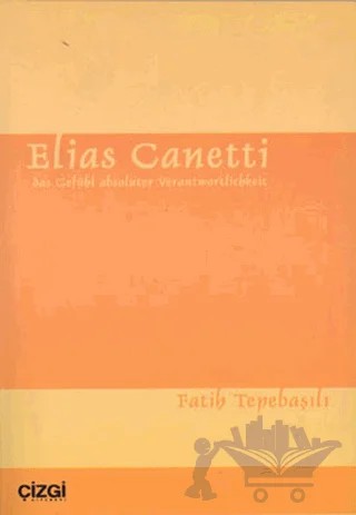 Elias Canetti - das Gefühl absoluter Verantwortlichkeit – Fatih Tepebaşılı – Çizgi Kitabevi Yayınları kitap kapağı