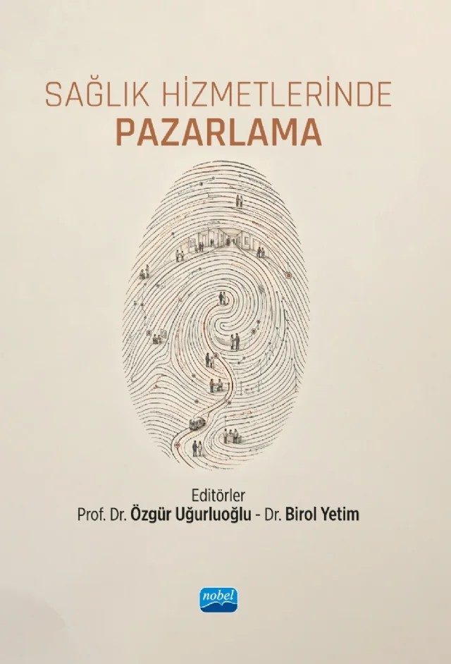 Sağlık Hizmetlerinde Pazarlama – Ahmet Kar, Aksaray Üniversitesi, Aysun Kandemir, Birol Yetim, Feyza Şenay Ulaş, Gamze Bayın Donar, Gülcan Şantaş, Gülnur İlgün, Özgür Uğurluoğlu, Seda Sönmez, Seval Selvi Sarıgül, Şenol Demirci – Nobel Akademik Yayıncılık kitap kapağı