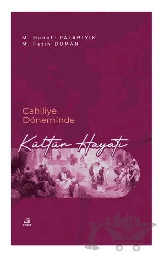 Cahiliye Döneminde Kültür Hayatı – M. Hanefi Palabıyık, M. Fatih Duman – Fecr Yayınları kitap kapağı