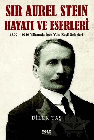 Sir Aurel Stein, Hayatı ve Eserleri – Dilek Taş – Gece Kitaplığı kitap kapağı