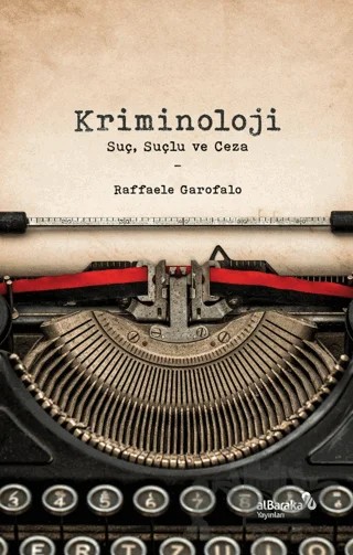 Kriminoloji: Suç, Suçlu ve Ceza – Raffaele Garofalo – Albaraka Yayınları kitap kapağı
