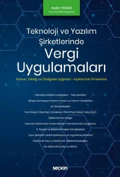 Teknoloji ve Yazılım Şirketlerinde Vergi Uygulamaları Kanun – Tebliğ ve Özelgeler – Açıklamalı Örnekler – Aydın Yılmaz – Seçkin Yayıncılık kitap kapağı