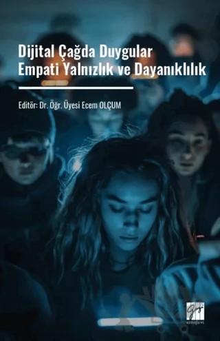 Dijital Çağda Duygular - Empati Yalnızlık ve Dayanıklılık – Kolektif – Gazi Kitabevi kitap kapağı