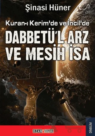 Kuran-ı Kerim’de ve İncil’de Dabbetü’l Arz ve Mesih İsa – Şinasi Hüner – Ozan Yayıncılık kitap kapağı