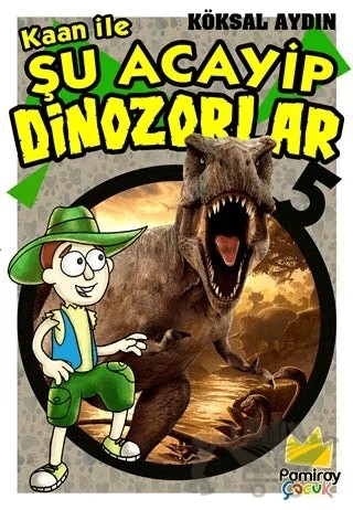 Kaan ile Şu Acayip Dinozorlar 5 – Kolektif – Pamiray Çocuk kitap kapağı