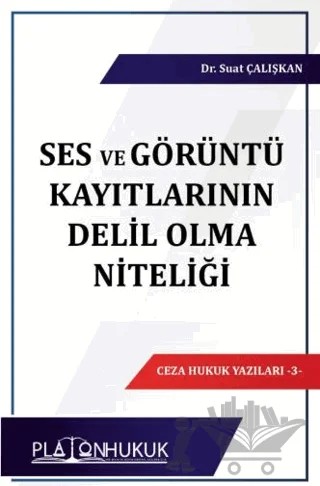 Ses ve Görüntü Kayıtların Delil Olma Niteliği – Suat Çalışkan – Platon Hukuk kitap kapağı