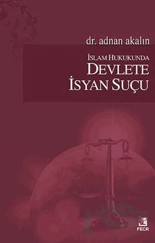İslam Hukukunda Devlete İsyan Suçu – Adnan Akalın – Fecr Yayınları kitap kapağı
