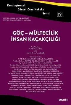 Karşılaştırmalı Güncel Ceza Hukuku Serisi 19Göç – Mültecilik – İnsan Kaçakçılığı Prof. Dr. Gunnar Duttge"ye Armağan – Kayıhan İçel, Yener Ünver – Seçkin Yayıncılık kitap kapağı