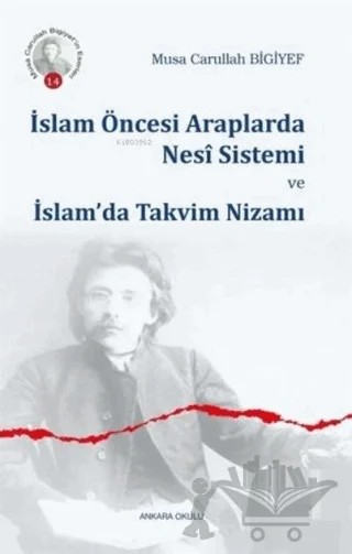 İslam Öncesi Araplarda Nesi Sistemi ve İslam’da Takvim Nizamı – Musa Carullah Bıgıyef – Ankara Okulu Yayınları kitap kapağı
