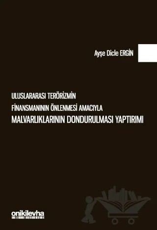 Uluslararası Terörizmin Finansmanının Önlenmesi Amacıyla Malvarlıklarının Dondurulması Yaptırımı – Ayşe Dicle Ergin – On İki Levha Yayınları kitap kapağı